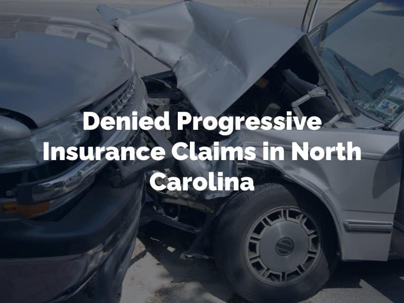 Denied Progressive Insurance Claims in North Carolina