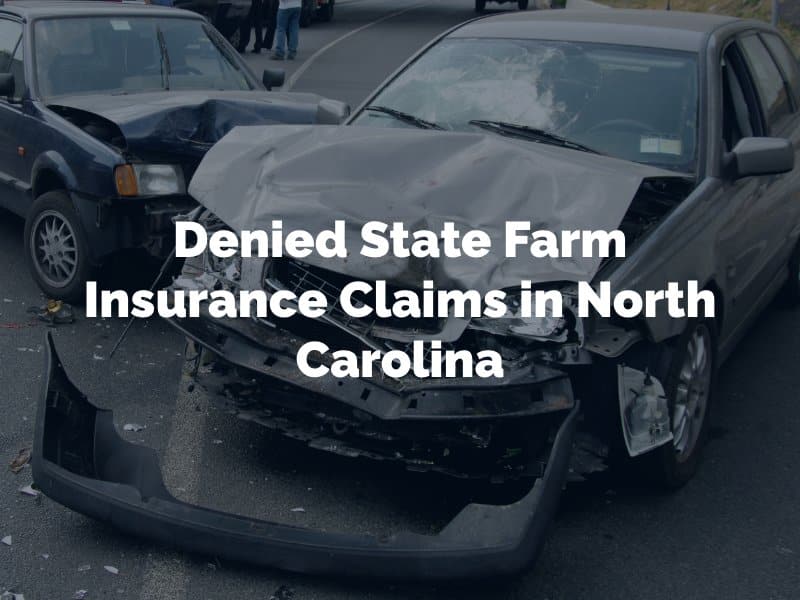 Denied State Farm Insurance Claims in North Carolina